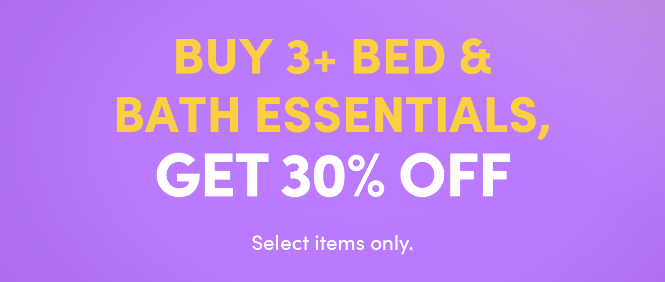 Buy 3+ Bed & Bath Items, Get 30% OFF