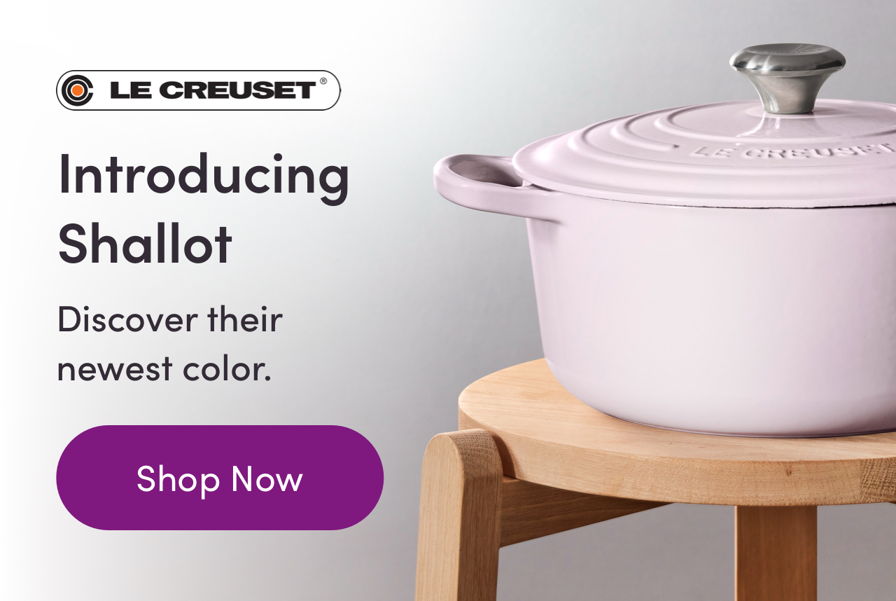 Introducing " Shallot Discover their newest color. Shop Now 