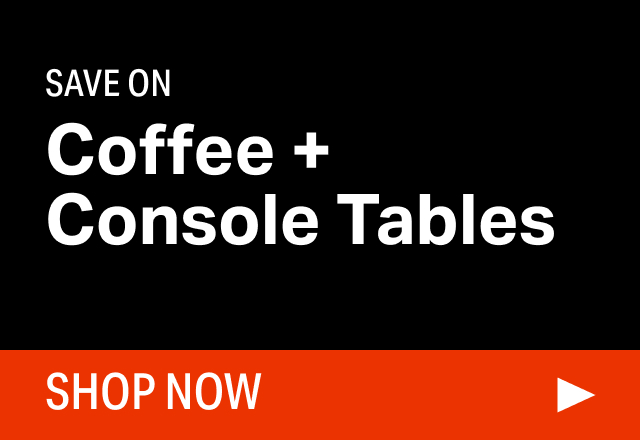 Save on Modern Coffee + Console Tables