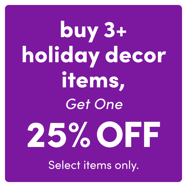 Buy 3+ Holiday Decor, Get 25% OFF