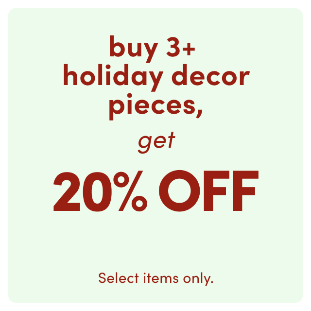 Buy 3+ Holiday Decor, Get 20% OFF