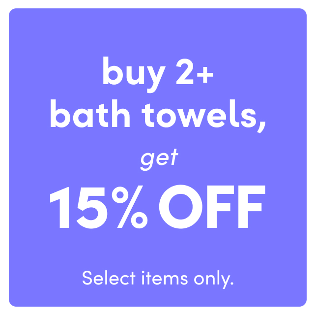 buy 2+ bath towels, get 15% OFF