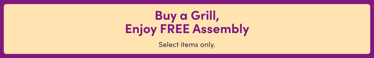 Buy a Grill, Enjoy FREE Assembly