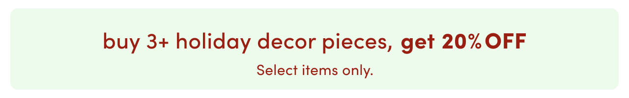 Buy 3+ Holiday Decor, Get 20% OFF