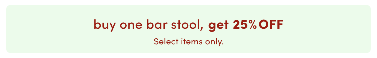 Buy one barstool, get one 25% OFF