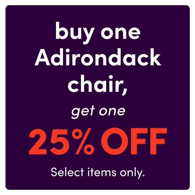 Buy one adirondack, get one 25%