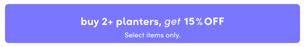 buy 2+ planters, get 15% OFF