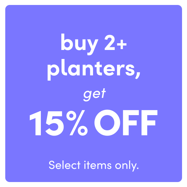 buy 2+ planters, get 15% OFF