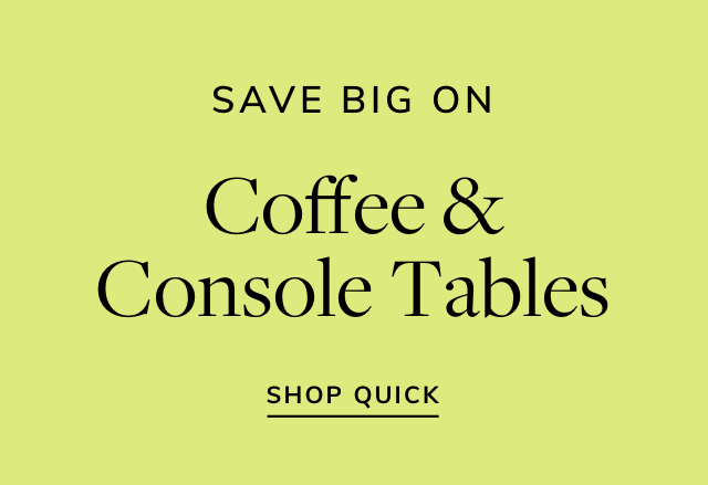 Big Savings on Coffee & Console Tables