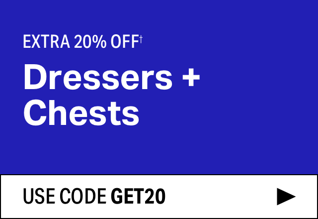 Extra 20% off Dressers + Chests