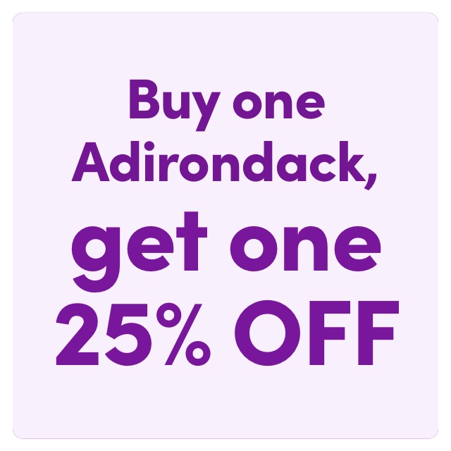 Buy One Adirondack, Get One 25%