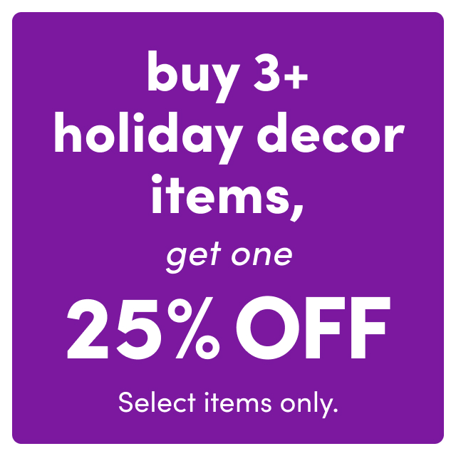 Buy 3+ Holiday Decor, Get 25% OFF