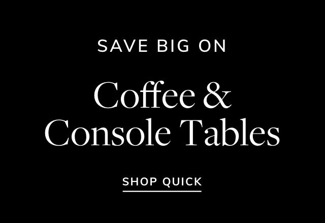 Big Savings on Coffee & Console Tables