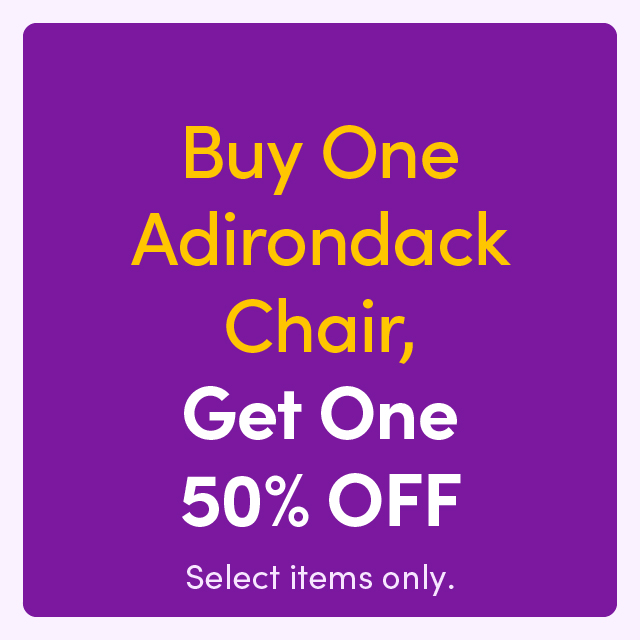 Buy An Adirondack Chair, Get One 50% OFF