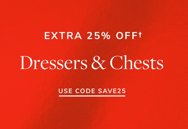 Extra 25% Off Dressers & Chests