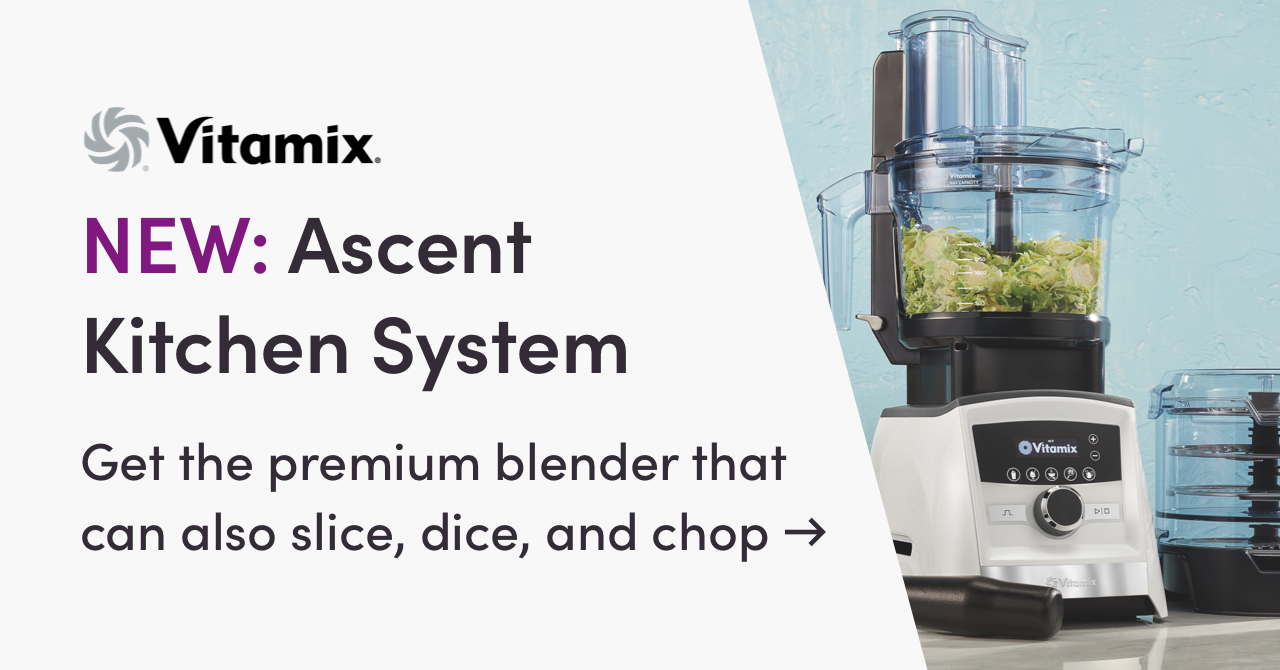 Vitamix. NEW: Ascent Kitchen System Get the premium blender that can also slice, dice, and chop 