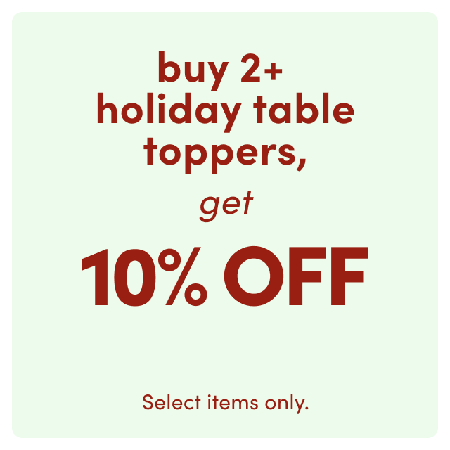 Buy 2+ holiday tabletop, get 10% OFF