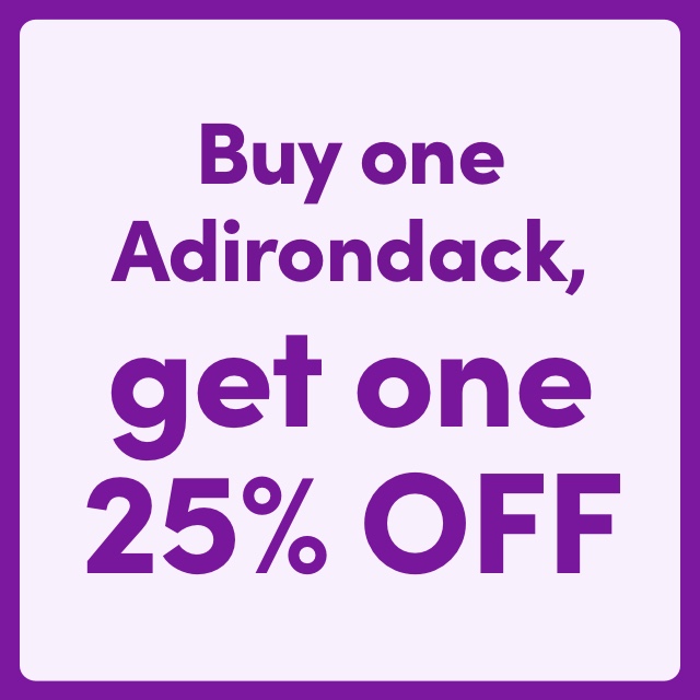 Buy One Adirondack, Get One 25%