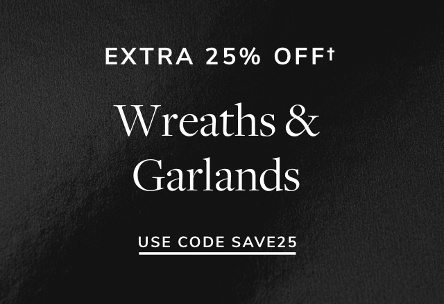 Extra 25% Off Wreaths & Garlands