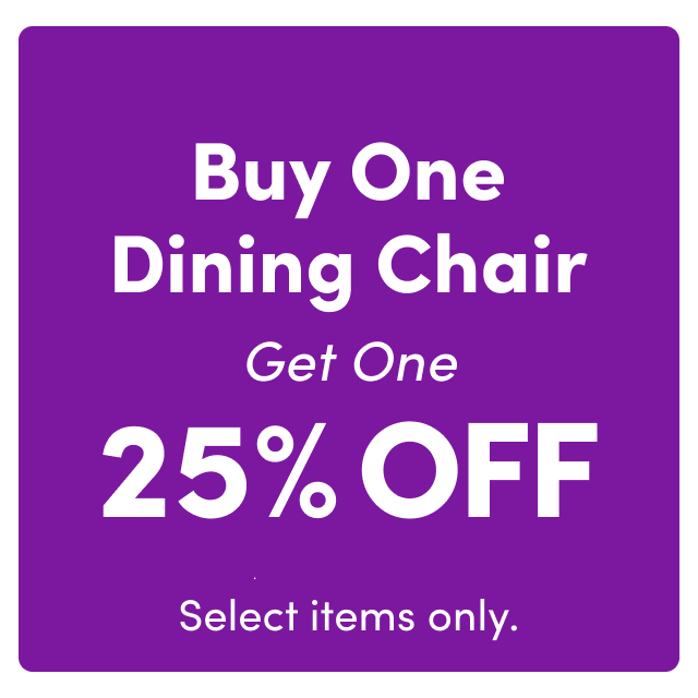 Buy One Dining Chair, Get One 25% OFF