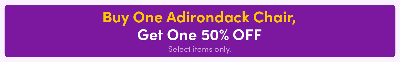 Buy An Adirondack Chair, Get One 50% OFF