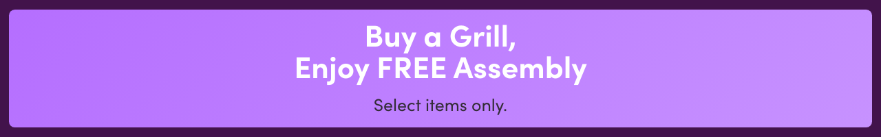 Buy a Grill, Enjoy FREE Assembly