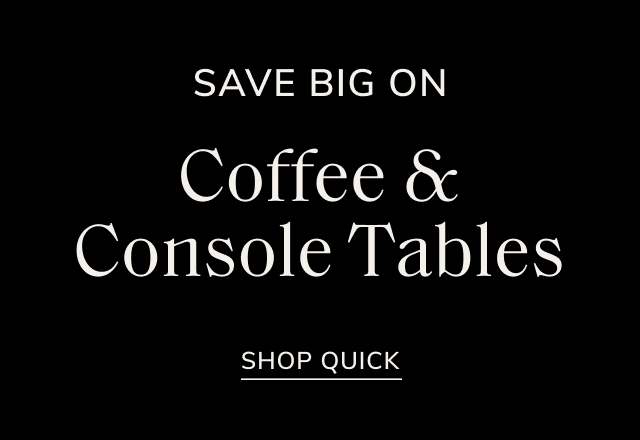 Save on Coffee & Console Tables