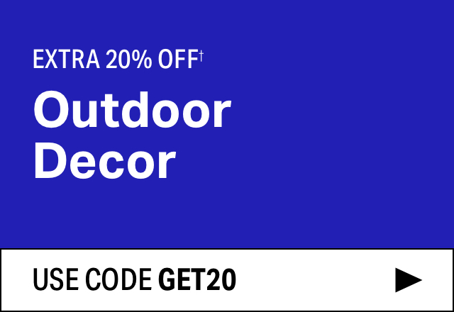 Extra 20% off Outdoor Decor