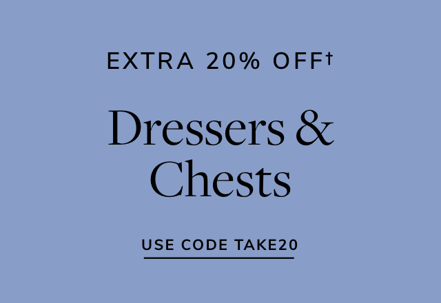 Extra 20% off Dressers & Chests