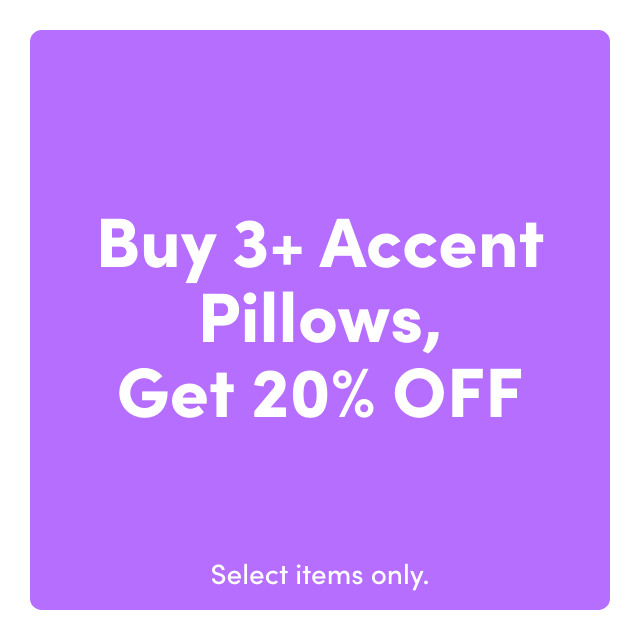 Buy 3+ Accent Pillows, Get 20% OFF