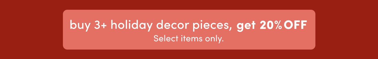 Buy 3+ Holiday Decor, Get 20% OFF