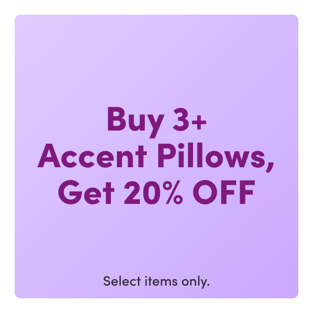 Buy 3+, Save 20% on Accent Pillows