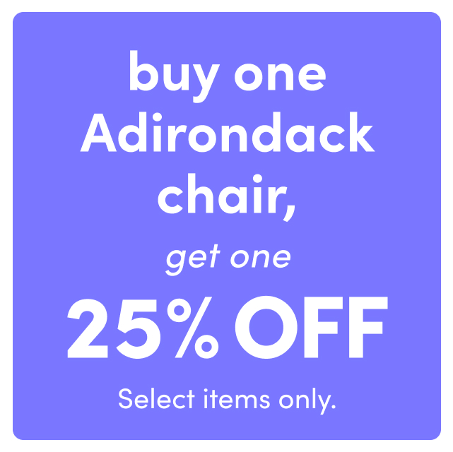 buy one adirondack, get one 25% off