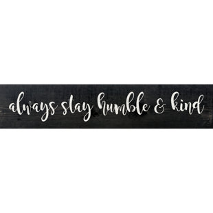 " Always Stay Humble And Kind " by Sawdust City
