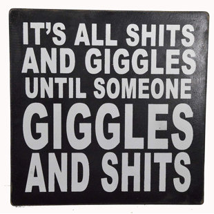 WORLD BAZZAR Hand Carved Wooden Its All Shits and Giggles Until Someone Giggles and Shits Hilarious Funny Gag Gift Sign