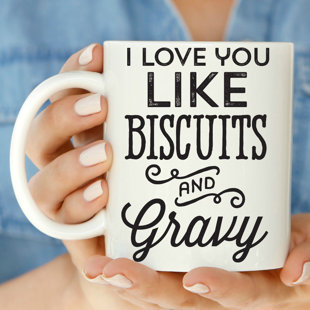 LOVE YOU A LATTE SHOP I Like You Like Biscuits and Gravy Coffee Mug
