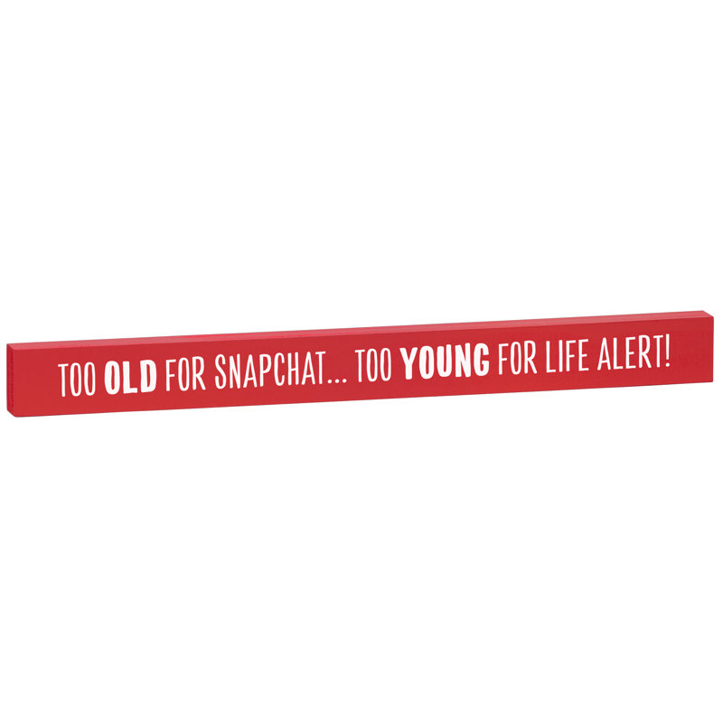 Red Barrel Studio Too Old For Snapchat Too Young For Life Alert Wall Decor Wayfair Like a bumbling old man i clicked on everything. wayfair