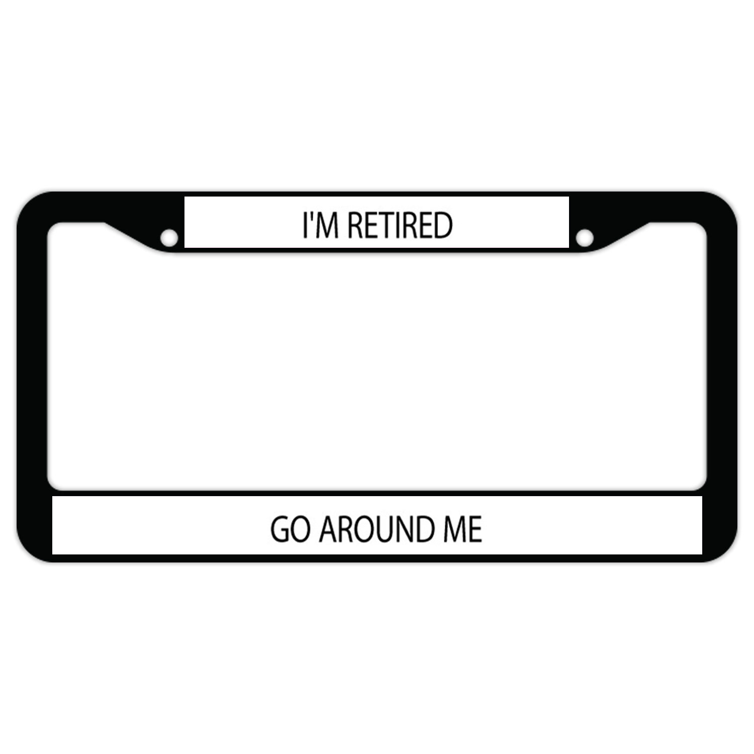 SignMission I'm Retired Go Around Me Plate Frame | Wayfair