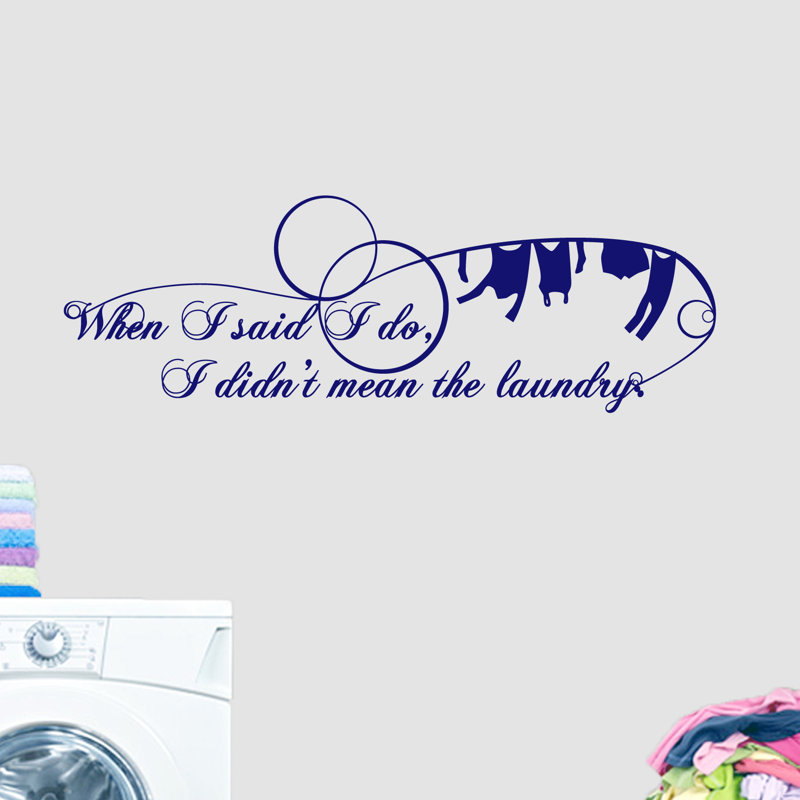 Sweetumswalldecals When I Said I Do I Didn T Mean The Laundry Wall Decal Wayfair