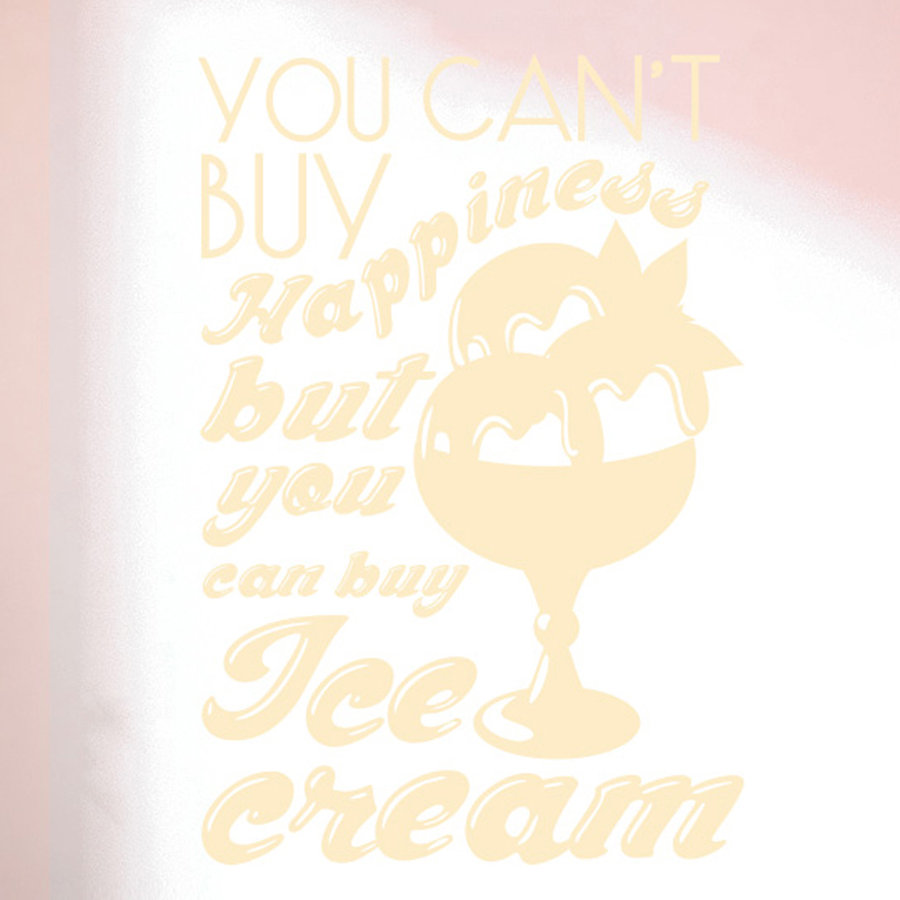You Cant Buy Happiness But You Can Buy Ice Cream Wall Sticker