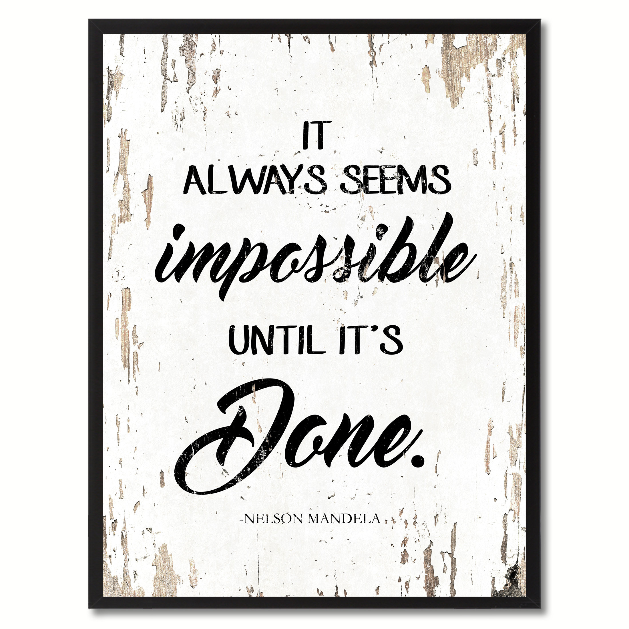 It always seems to me. Its always seems Impossible until its done. It is Impossible until it's done. It always seems Impossible until it's gone. It always seems Impossible until it`s done Impossible until it's done.