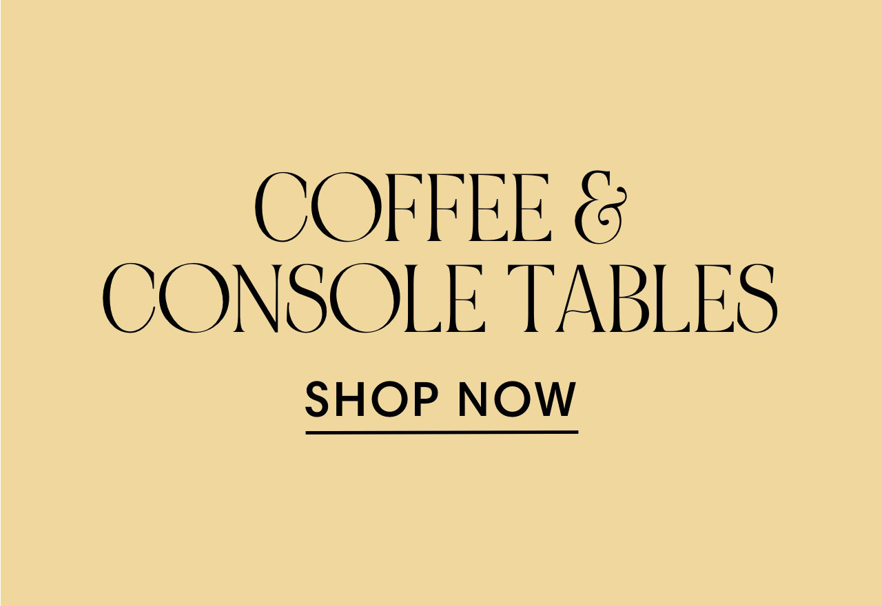 COFFEE CONSOLE TABLES SHOP NOW 