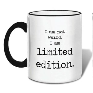 I Am Not Weird, I Am Limited Edition Mug