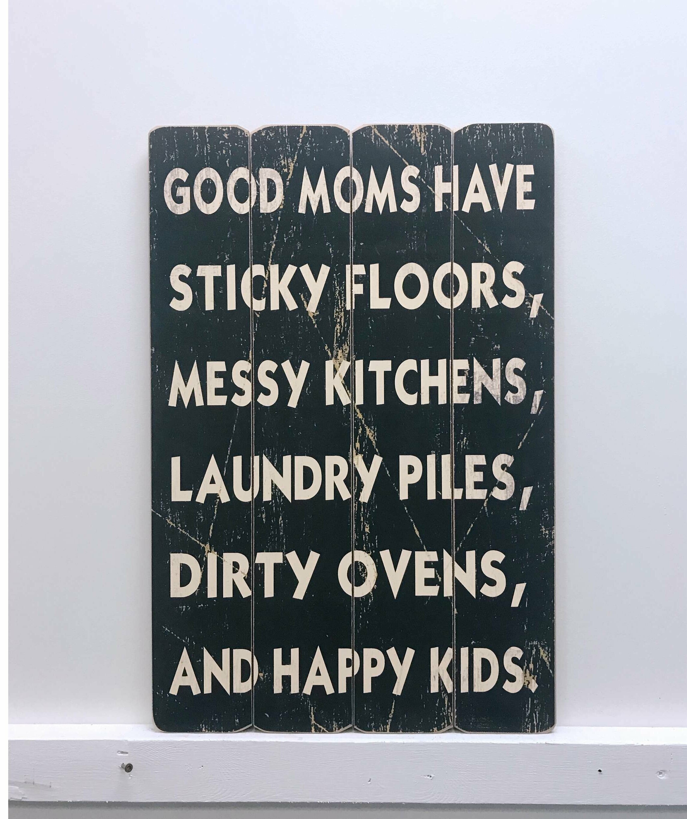10" x 4" Wood Sign Good Moms Have Sticky Floors Messy Kitchens Happy Kids 