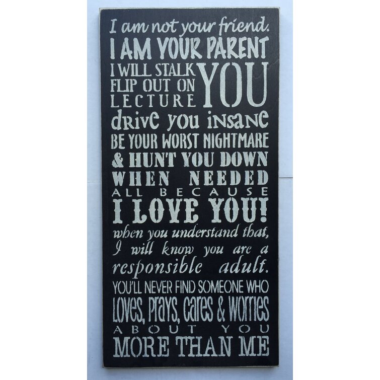 Sarassigns I Am Not Your Friend I Am Your Parent Textual Art On Wood Wayfair