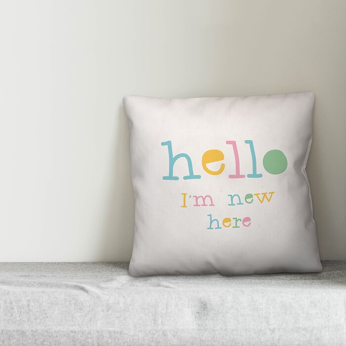 Isabelle Max Rona Hello I M New Here Throw Pillow Wayfair