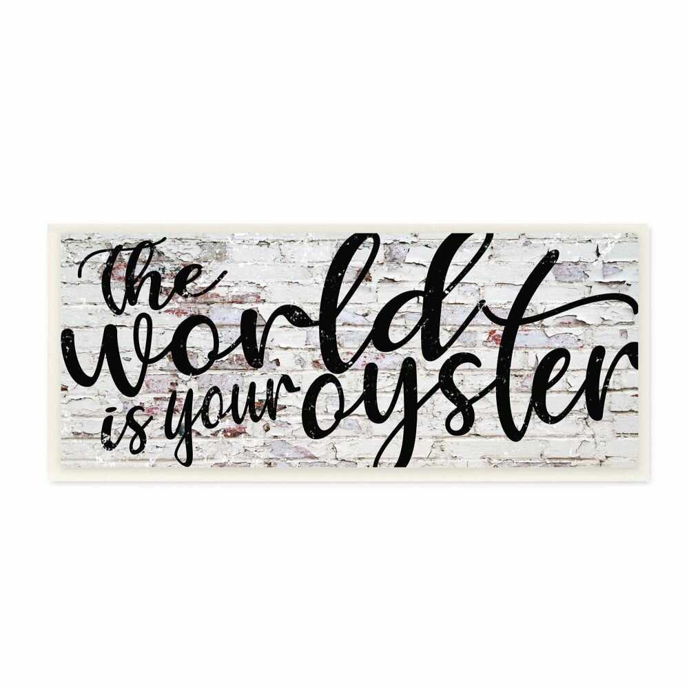 Stupell Industries World Is Your Oyster Textured Brick Inspirational Word Design By Fearfully Made Creations Graphic Art Print Wayfair