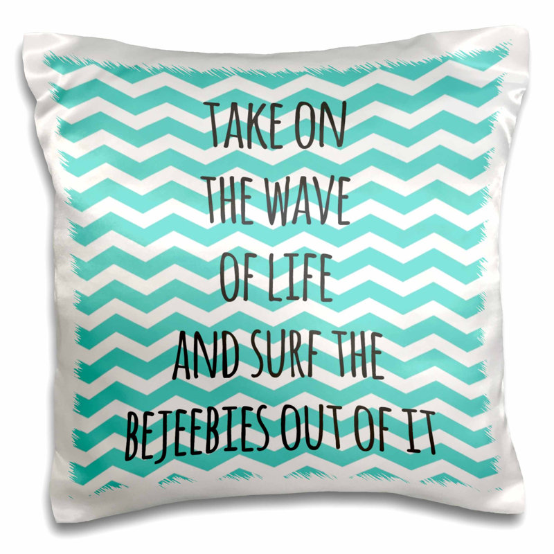 East Urban Home Take On The Wave Of Life And Surf The Bejeebies Out Of It Pillow Cover Wayfair