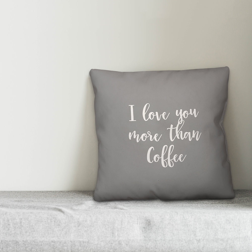 Ebern Designs Foulks I Love You More Than Coffee Throw Pillow