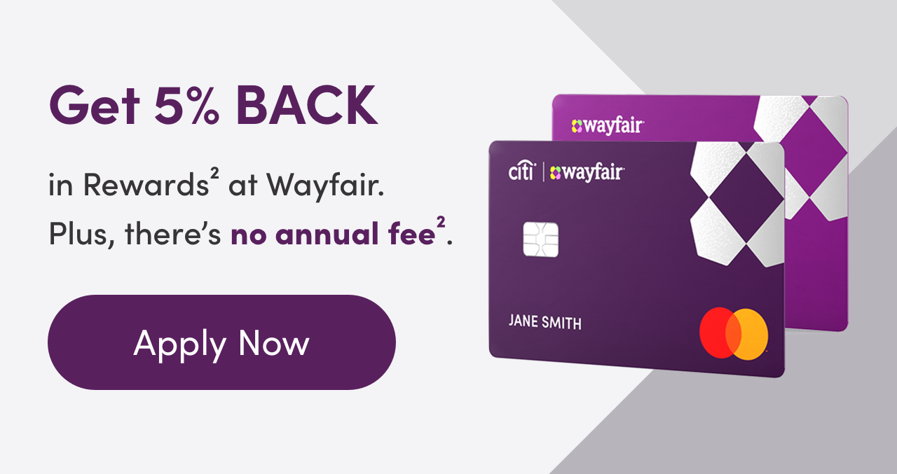 Get 5% BACK in Rewards at Wayfair. G CY el 2 Plus, theres no annual fee". . Apply Now JANE SMITH 